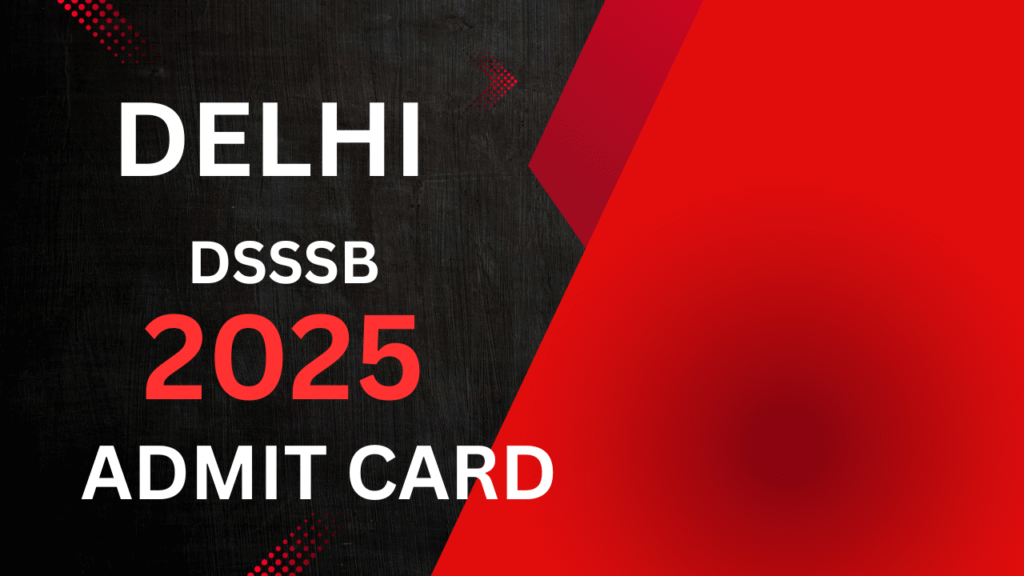 Delhi DSSSB June 2025 Admit Card
